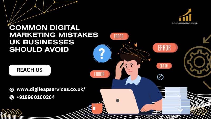 Common Digital Marketing Mistakes UK Businesses Should Avoid