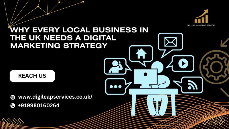 Why Every Local Business Within the UK Needs a Digital Marketing Strategy